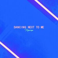 Dancing Next To Me (Remixes)