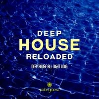Deep House Reloaded (Deep House All Night Long)