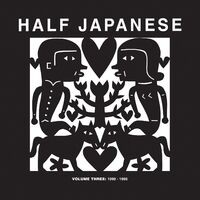 Half Japanese Volume 3: 1990-2046