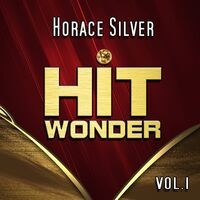 Hit Wonder: Horace Silver, Vol. 1