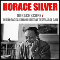 Horace-Scope/ the Horace Silver Quintet At the Village Gate