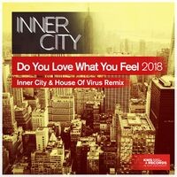 Do You Love What You Feel 2018 (Inner City & House Of Virus Remix)