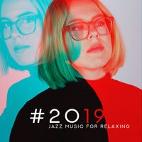 #2019 Jazz Music for Relaxing – Instrumental Jazz Music Ambient, Relax Zone, Jazz Lounge, Background Jazz Relaxation, Reduce Stres