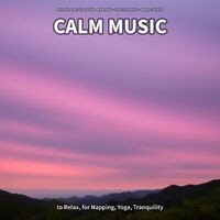 Calm Music to Relax, for Napping, Yoga, Tranquility