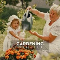Gardening with Calm Piano: Perfect Soft Piano Background to Accompany You in the Garden
