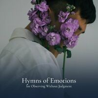 Hymns of Emotions for Observing Without Judgment