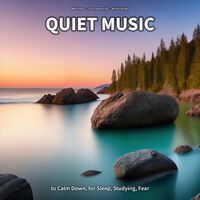 Quiet Music to Calm Down, for Sleep, Studying, Fear
