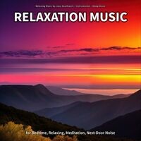 Relaxation Music for Bedtime, Relaxing, Meditation, Next-Door Noise