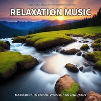 Relaxation Music to Calm Down, for Bedtime, Wellness, Noise of Neighbors