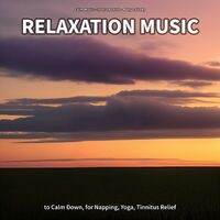 Relaxation Music to Calm Down, for Napping, Yoga, Tinnitus Relief