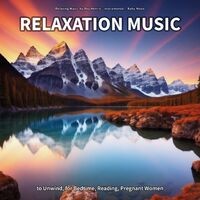 Relaxation Music to Unwind, for Bedtime, Reading, Pregnant Women
