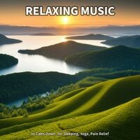 Relaxing Music to Calm Down, for Sleeping, Yoga, Pain Relief