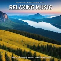 Relaxing Music to Unwind, for Sleeping, Wellness, to Release Endorphins
