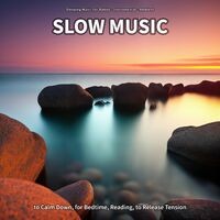 Slow Music to Calm Down, for Bedtime, Reading, to Release Tension