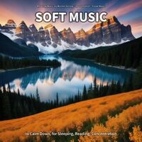 Soft Music to Calm Down, for Sleeping, Reading, Concentration