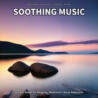 Soothing Music to Calm Down, for Napping, Meditation, Noise Reduction