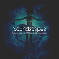 * Soundscapes for Lucid Dreaming, REM Sleep and Spiritual Growth *