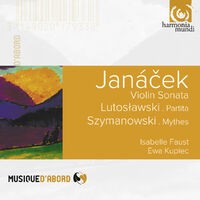 Janacek, Lutoslawski & Szymanowski : Violin Sonata, Partita & Mythes