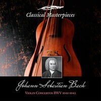 Johann Sebastian Bach: Violin Concertos BWV1041-1043 (Classical Masterpieces)