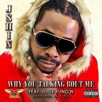Why You Talking Bout Me (feat. Juice Yung'n)