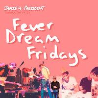 Fever Dream Fridays