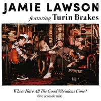 Where Have All The Good Vibrations Gone? (feat. Turin Brakes) (Live Acoustic Mix)