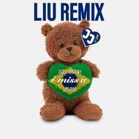 i miss u (Liu Remix)