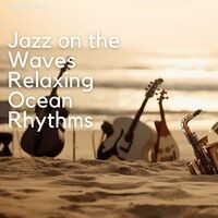 Jazz on the Waves: Relaxing Ocean Rhythms