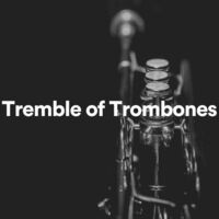 Tremble of Trombones