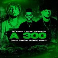 JC Reyes, Pedro Calderon, Quino Garcia - A 300 (Techno Remix)