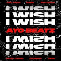 I Wish (Ayo Beatz Remix, feat. SwitchOTR, Hardy Caprio, Ms Banks, ZieZie & Mabel)