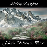 Absolutely Magnificent Johann Sebastian Bach