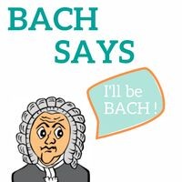 Bach Says