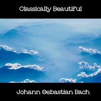 Classically Beautiful Johann Sebastian Bach