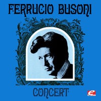 Ferrucio Busoni Concert (Digitally Remastered)