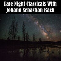 Late Night Classicals With Johann Sebastian Bach