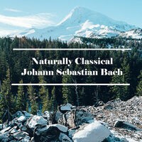 Naturally Classical Johann Sebastian Bach