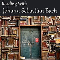 Reading With Johann Sebastian Bach