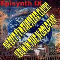 The Best Synthesizer Classics Album In The World Ever! Episynth IX