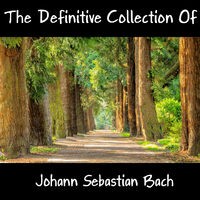 The Definitive Collection Of Johann Sebastian Bach