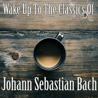 Wake Up To The Classics Of Johann Sebastian Bach