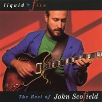 Liquid Fire: The Best Of John Scofield