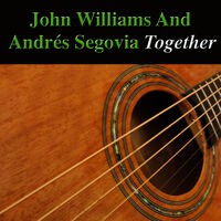 John Williams and Andrés Segovia Together (Acoustic Version)