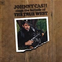 Johnny Cash Sings The Ballads Of The True West