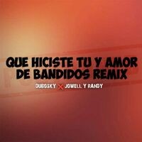 Que Hiciste Tu Y Amor De Bandidos (Remix)