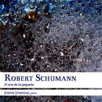 Robert Schumann: El Arte de lo Pequeño