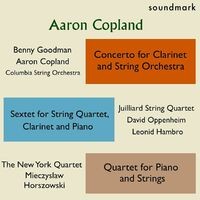 Aaron Copland Premieres: Concerto for Clarinet & String Orchestra, Sextet for String Qt, Clarinet & Piano, Qt. for Piano & Strings