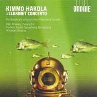 Hakola, K.: Clarinet Concerto / Verdoyances Crepuscules / Diamond Street