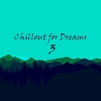Chillout for Dreams, Vol. 3