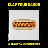 Clap Your Hands (Vladimir Cauchemar Remix)